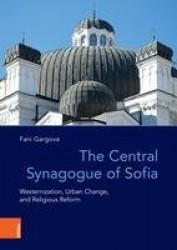 The Central Synagogue of Sofia - Westernization, Urban Change, and Religious Reform