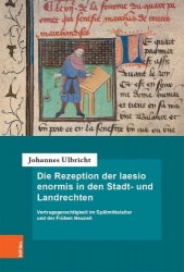 Die Rezeption der laesio enormis in den Stadt- und Landrechten - Vertragsgerechtigkeit im Spatmittelalter und der Fruhen Neuzeit