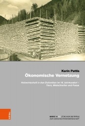 Okonomische Vernetzung - Holzwirtschaft in den Dolomiten im 16. Jahrhundert -- Tiers, Welschnofen und Fassa