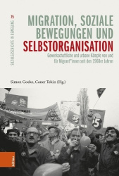 Migration, Soziale Bewegungen Und Selbstorganisation - Gewerkschaftliche Und Urbane Kampfe Von Und Fur Migrant*innen Seit Den 19