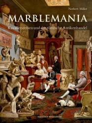 Marblemania - Kavaliersreisen und der römische Antikenhandel