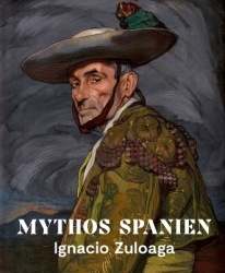 Mythos Spanien - Ignacio Zuloaga 1870–1945
