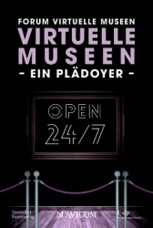 Virtuelle Museen - Ein Plädoyer - Rund um die Uhr. Rund um die Welt