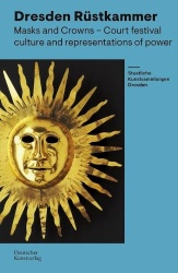 Dresden Rüstkammer - Masks and Crowns – Festival Culture and Representation of Power