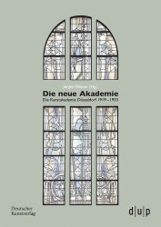 Die neue Akademie - Die Kunstakademie Düsseldorf 1919–1933