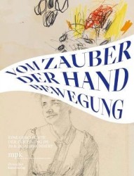 Vom Zauber der Handbewegung - Eine Geschichte der Zeichnung im 20. und 21. Jahrhundert