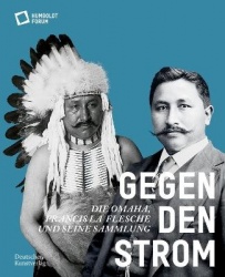 Gegen den Strom - Die Omaha. Francis La Flesche und seine Sammlung