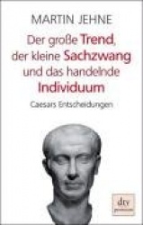 Der große Trend, der kleine Sachzwang und das handelnde Individuum