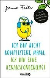 Ich bin nicht kompliziert, Mama, ich bin eine Herausforderung!