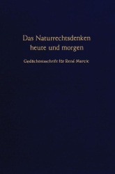 Das Naturrechtsdenken heute und morgen. - Gedächtnisschrift für René Marcic.