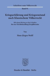 Kriegserklärung und Kriegszustand nach Klassischem Völkerrecht, - mit einem Beitrag zu den Gründen für eine Gleichbehandlung Kri