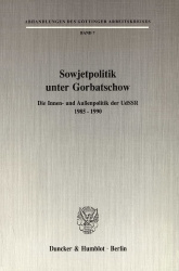 Sowjetpolitik unter Gorbatschow. - Die Innen- und Außenpolitik der UdSSR 1985–1990.