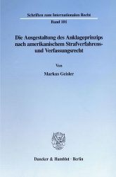 Die Ausgestaltung des Anklageprinzips nach amerikanischem Strafverfahrens- und Verfassungsrecht.
