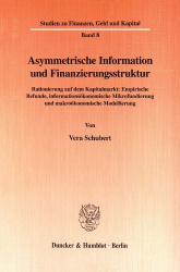 Asymmetrische Information und Finanzierungsstruktur. - Rationierung auf dem Kapitalmarkt: Empirische Befunde, informationsökonom