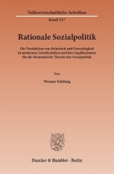 Rationale Sozialpolitik. - Die Produktion von Sicherheit und Gerechtigkeit in modernen Gesellschaften und ihre Implikationen für