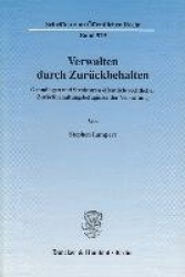 Verwalten durch Zurückbehalten. - Grundlagen und Strukturen öffentlich-rechtlicher Zurückbehaltungsbefugnisse der Verwaltung.