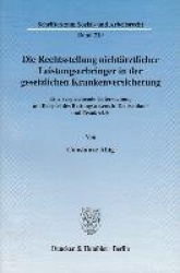 Die Rechtsstellung nichtärztlicher Leistungserbringer in der gesetzlichen Krankenversicherung. - Eine vergleichende Untersuchung