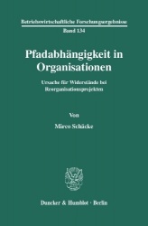Pfadabhängigkeit in Organisationen. - Ursache für Widerstände bei Reorganisationsprojekten.