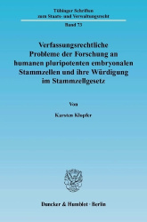 Verfassungsrechtliche Probleme der Forschung an humanen pluripotenten embryonalen Stammzellen und ihre Würdigung im Stammzellges
