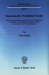 Domestically Prohibited Goods - Wto-Rechtliche Handlungsspielraume Bei Der Regulierung Des Handels Mit Im Exportland Verbotenen 