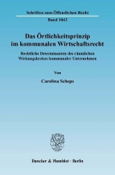 Das Örtlichkeitsprinzip im kommunalen Wirtschaftsrecht. - Rechtliche Determinanten des räumlichen Wirkungskreises kommunaler Unt