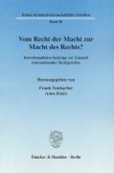 Vom Recht der Macht zur Macht des Rechts? - Interdisziplinäre Beiträge zur Zukunft internationaler Strafgerichte.
