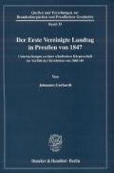 Der Erste Vereinigte Landtag in Preußen von 1847. - Untersuchungen zu einer ständischen Körperschaft im Vorfeld der Revolution v