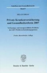 Private Krankenversicherung und Gesundheitsreform 2007. - Verfassungs- und europarechtliche Probleme des GKV-Wettbewerbsstärkung