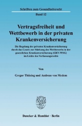 Vertragsfreiheit und Wettbewerb in der privaten Krankenversicherung. - Die Regelung der privaten Krankenversicherung durch das G