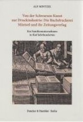 Von der Schwarzen Kunst zur Druckindustrie: Die Buchdruckerei Mintzel und ihr Zeitungsverlag. - Ein Familienunternehmen in fünf 