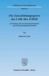 Die Ausschüttungssperre des § 268 Abs. 8 HGB. - Anwendung und Auswirkungen bei Kapital- und Personenhandelsgesellschaften.