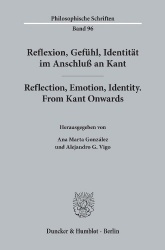 Reflexion, Gefühl, Identität im Anschluß an Kant - Reflection, Emotion, Identity. From Kant Onwards.