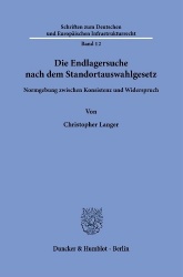 Die Endlagersuche nach dem Standortauswahlgesetz. - Normgebung zwischen Konsistenz und Widerspruch.