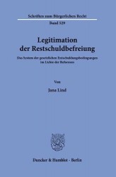 Legitimation der Restschuldbefreiung. - Das System der gesetzlichen Entschuldungsbedingungen im Lichte der Reformen.
