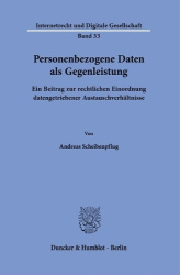 Personenbezogene Daten als Gegenleistung. - Ein Beitrag zur rechtlichen Einordnung datengetriebener Austauschverhältnisse.