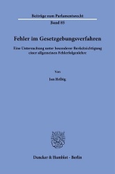 Fehler im Gesetzgebungsverfahren. - Eine Untersuchung unter besonderer Berücksichtigung einer allgemeinen Fehlerfolgenlehre.
