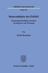 Steuersubjekte des ErbStG. - Personengesellschaften zwischen Transparenz und Trennung.