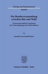 Die Bundesversammlung zwischen Kür und Wahl. - Verfassungsrechtliche Einordnung und Verfassungsfragen des Wahlverfahrens.