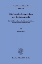 Die Strafbarkeitsrisiken des Rechtsanwalts - Ein Einblick in die strafrechtlichen Gefahren des anwaltlichen Berufsalltages
