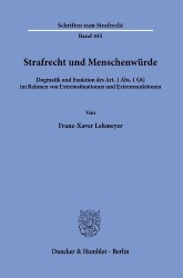 Strafrecht und Menschenwürde - Dogmatik und Funktion des Art. 1 Abs. 1 GG im Rahmen von Extremsituationen und Extremsanktionen