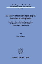 Interne Untersuchungen gegen Betriebsratsmitglieder - Konflikt zwischen den Beteiligungsrechten des Betriebsrats und dem öffentl