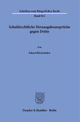Schuldrechtliche Herausgabeansprüche gegen Dritte - Zugleich ein Beitrag zu der sogenannten Verdinglichung obligatorischer Recht