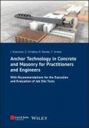 Anchor Technology in Concrete and Masonry for Practitioners and Engineers - With Recommendations for the Execution and Evaluatio