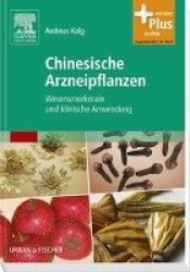 Chinesische Arzneipflanzen : Wesensmerkmale und klinische Anwendung - mit Zugang zum Elsevier-Portal