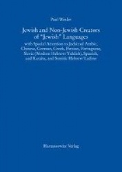 Jewish and Non-Jewish Creators of 'Jewish' Languages - With Special Attention to Judaized Arabic, Chinese, German, Greek, Persia
