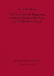 Die Geschichte Der Begegnung Christlich-Orientalischer Mystik Mit Der Mystik Des Islams