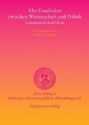 Alte Geschichte Zwischen Wissenschaft Und Politik - Gedenkschrift Karl Christ