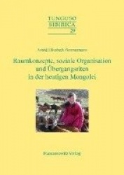 Raumkonzepte, Soziale Organisation Und Ubergangsriten in Der Heutigen Mongolei - Arbeit, Familie Und Heirat Am Beispiel Der West
