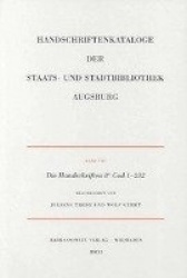 Die Handschriften Der Staats- Und Stadtbibliothek Augsburg. 8 Cod 1-232 - Beschrieben Von Juliane Trede Und Wolf Gehrt