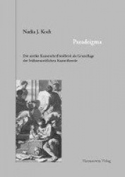Paradeigma - Die Antike Kunstschriftstellerei ALS Grundlage Der Fruhneuzeitlichen Kunsttheorie